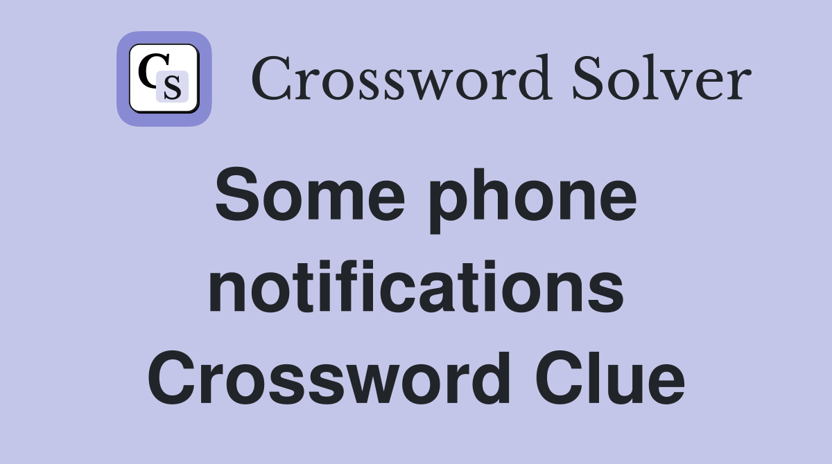 Some phone notifications Crossword Clue
