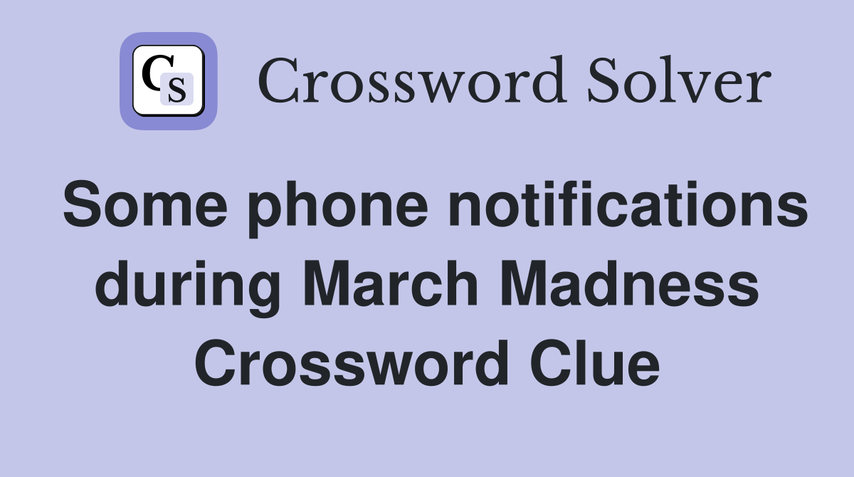 Some phone notifications during March Madness Crossword Clue