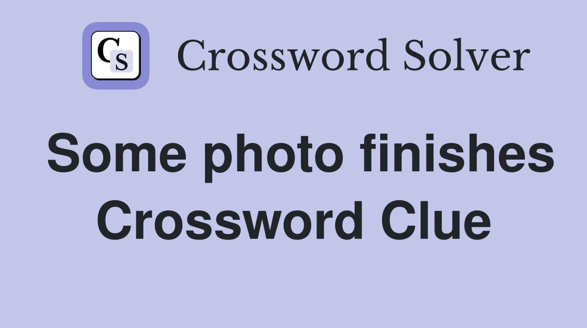 Some photo finishes Crossword Clue