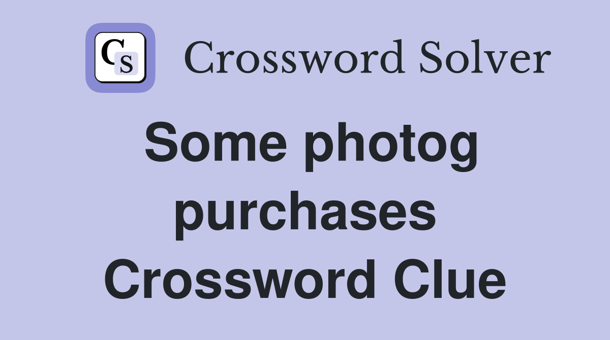 Some photog purchases Crossword Clue