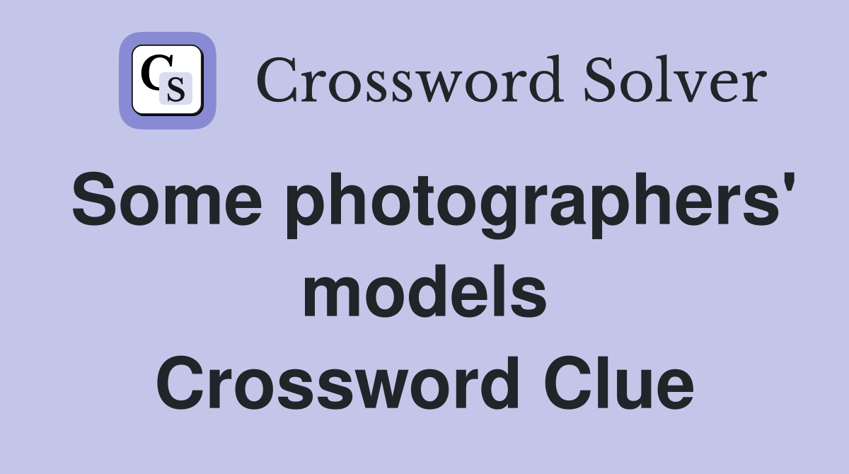 Some photographers' models Crossword Clue