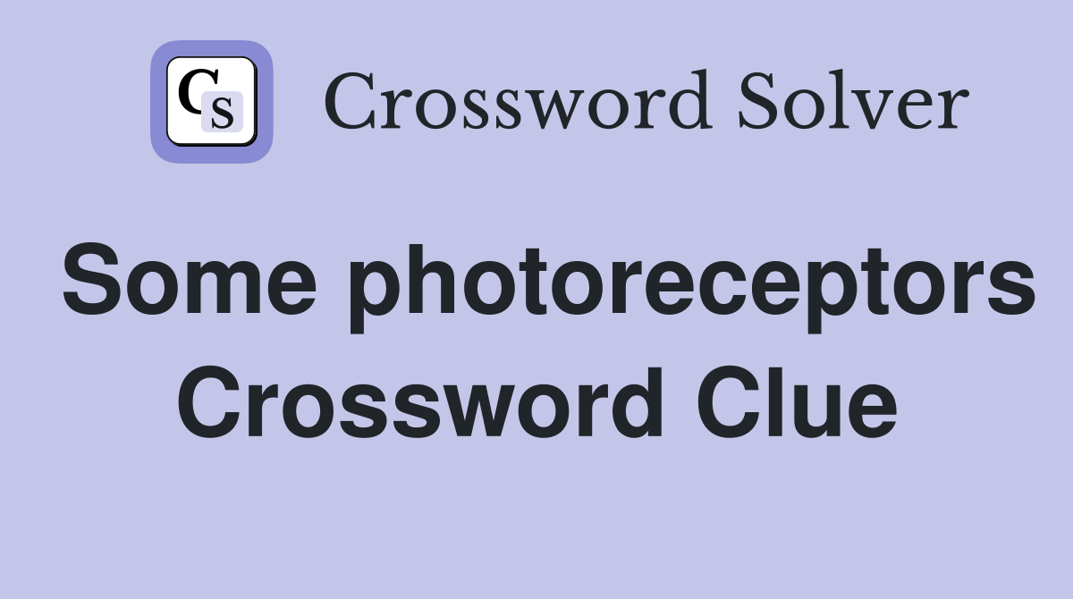Some photoreceptors Crossword Clue