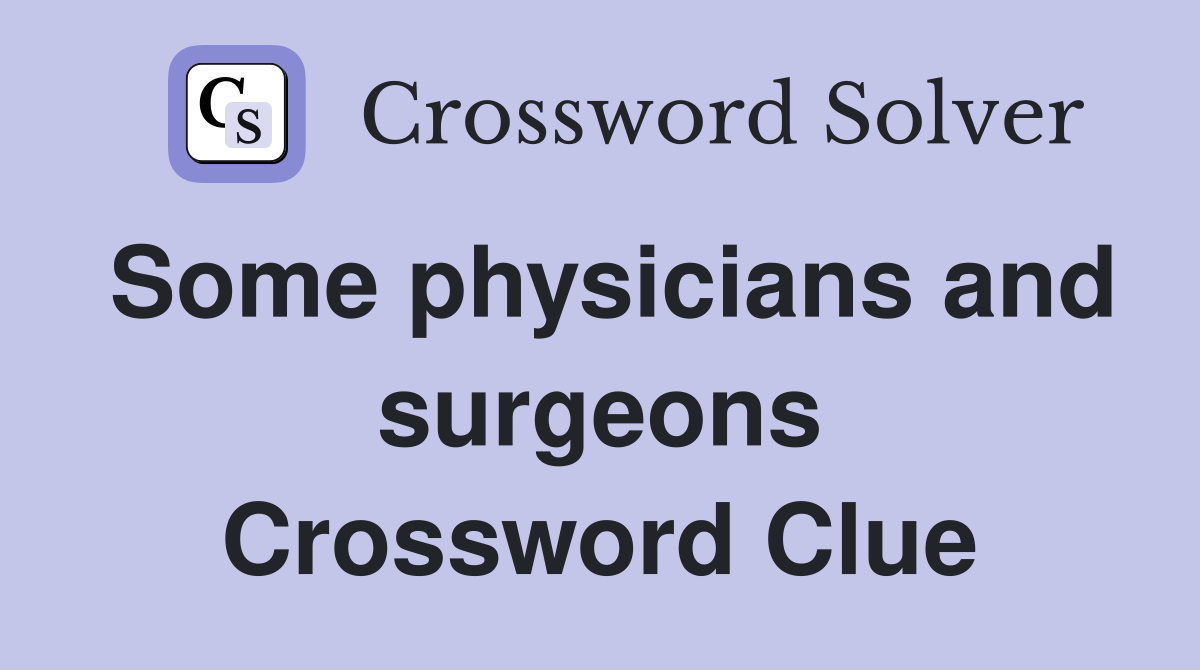 Some physicians and surgeons Crossword Clue