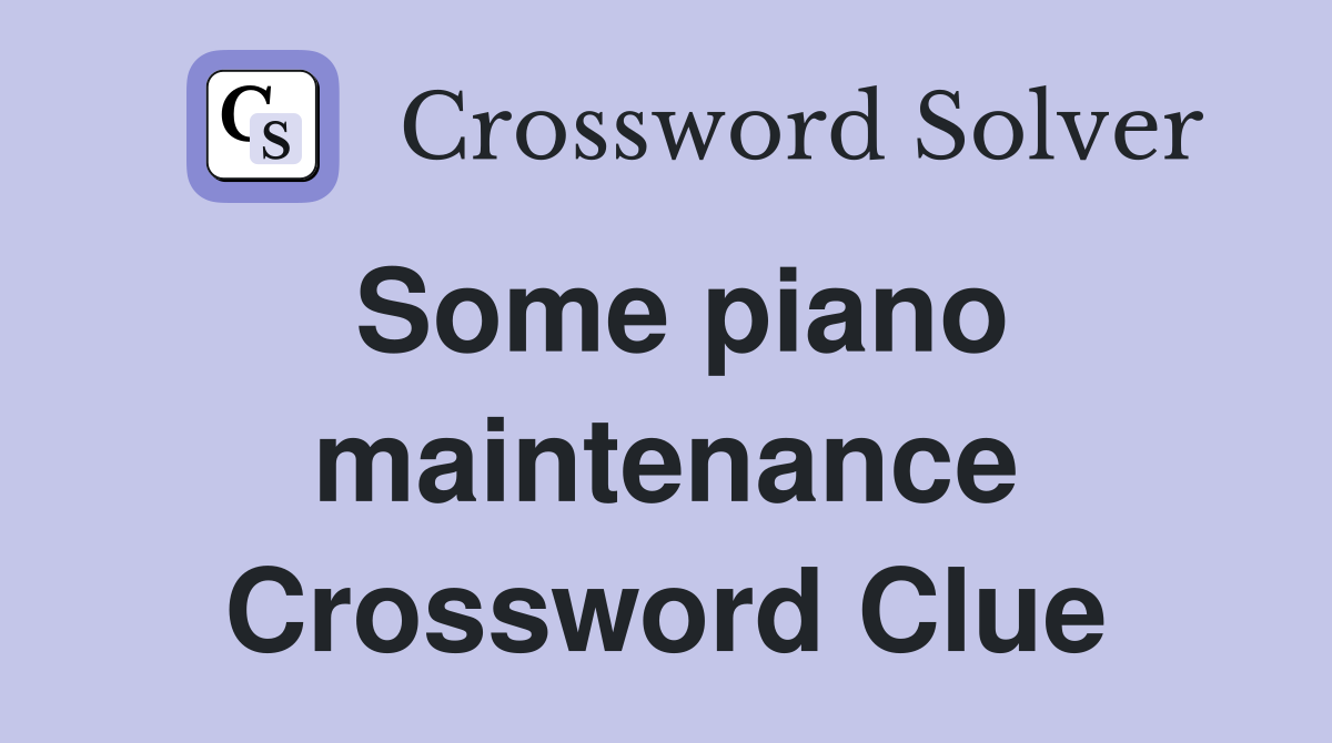 Some piano maintenance Crossword Clue