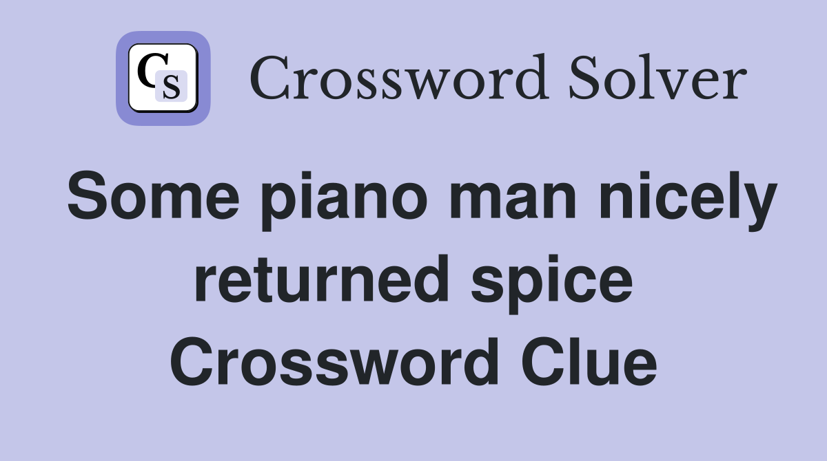 Some piano man nicely returned spice Crossword Clue