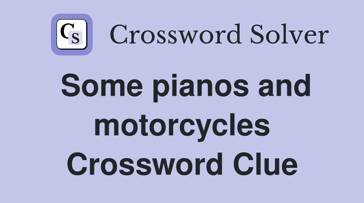 Some pianos and motorcycles Crossword Clue