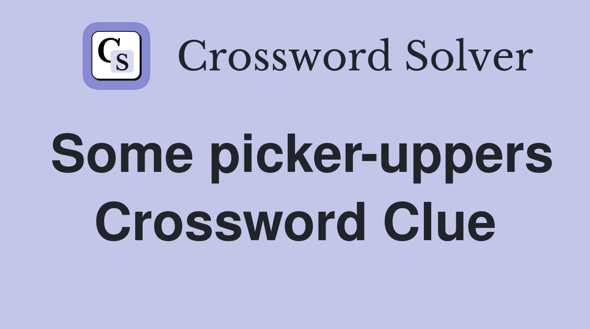 Some picker-uppers Crossword Clue