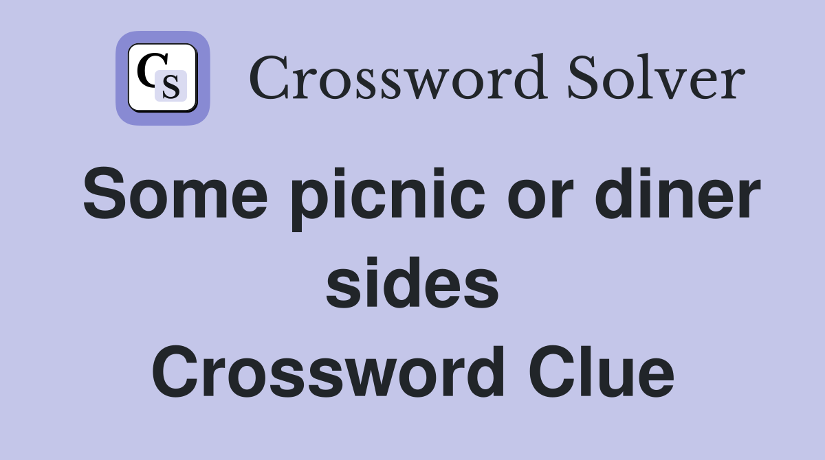 Some picnic or diner sides Crossword Clue