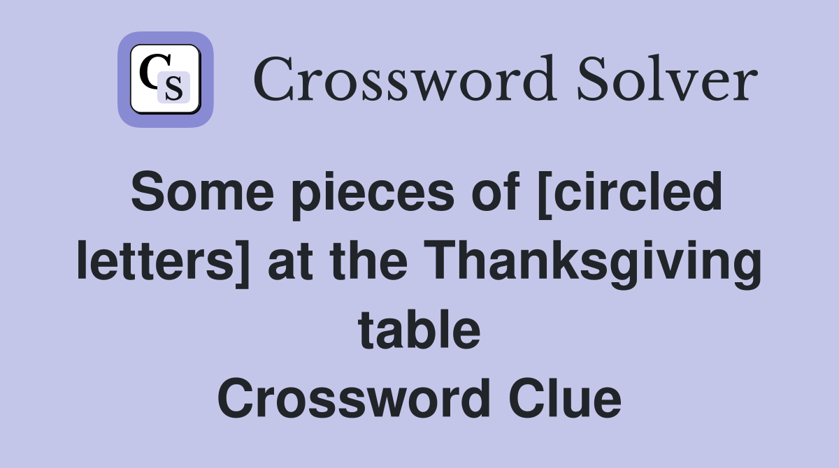 Some pieces of [circled letters] at the Thanksgiving table Crossword Clue