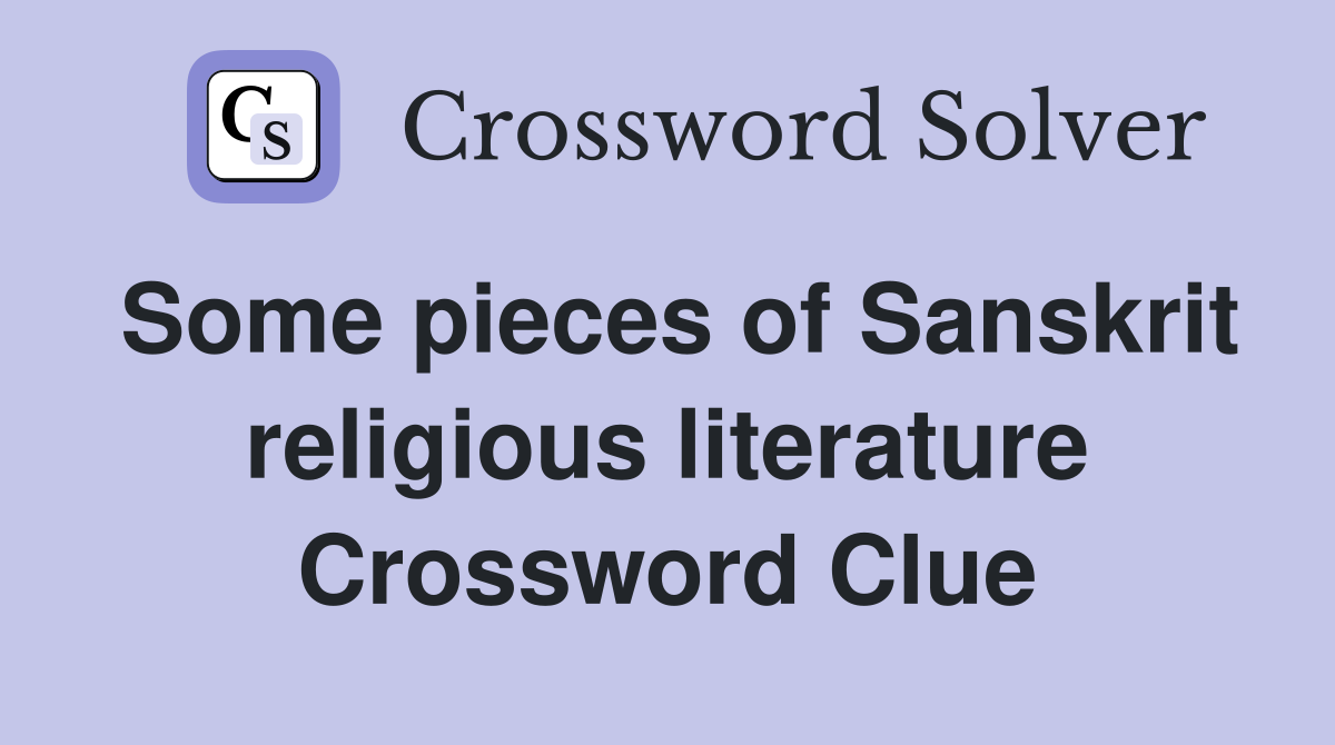 Some pieces of Sanskrit religious literature Crossword Clue