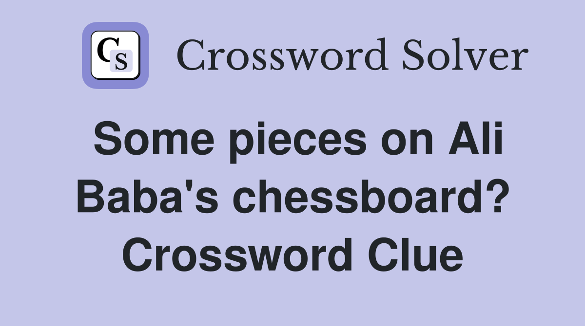 Some pieces on Ali Baba's chessboard? Crossword Clue