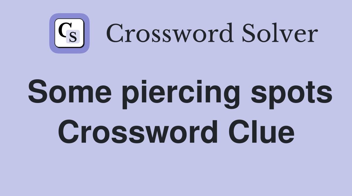 Some piercing spots Crossword Clue