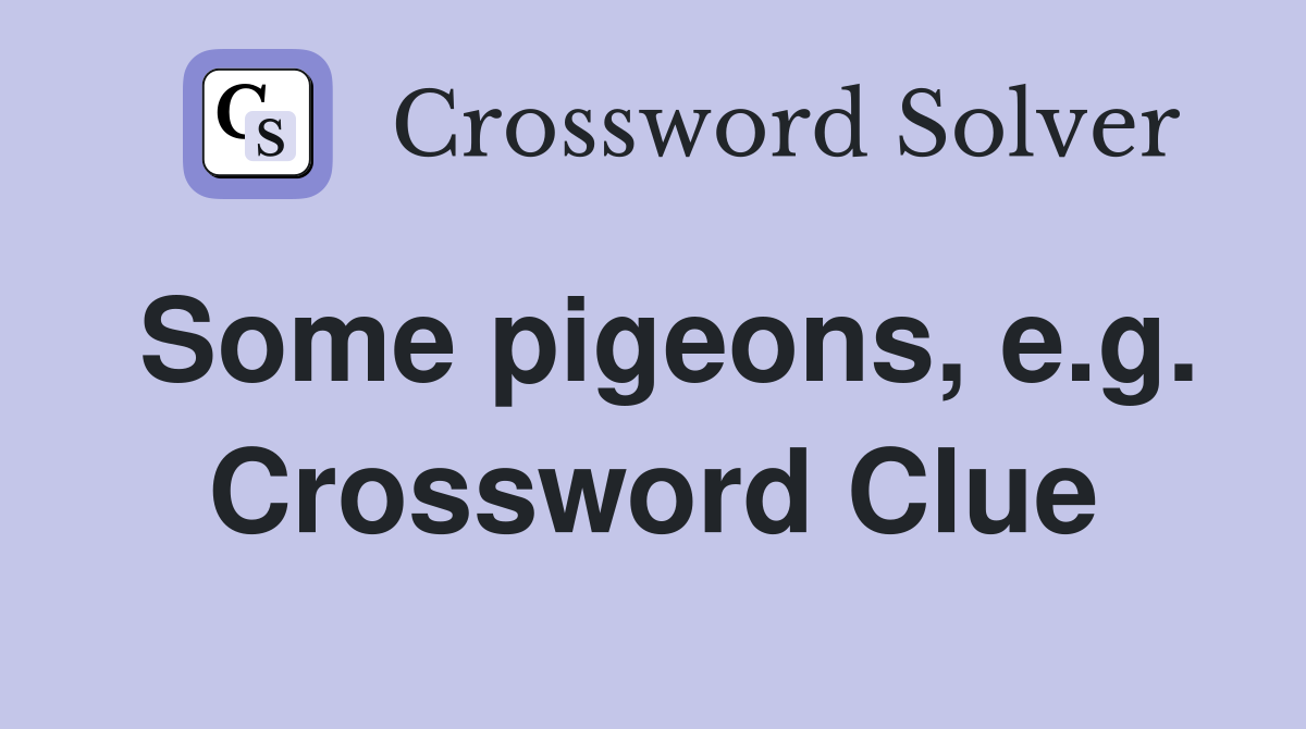 Some pigeons, e.g. Crossword Clue