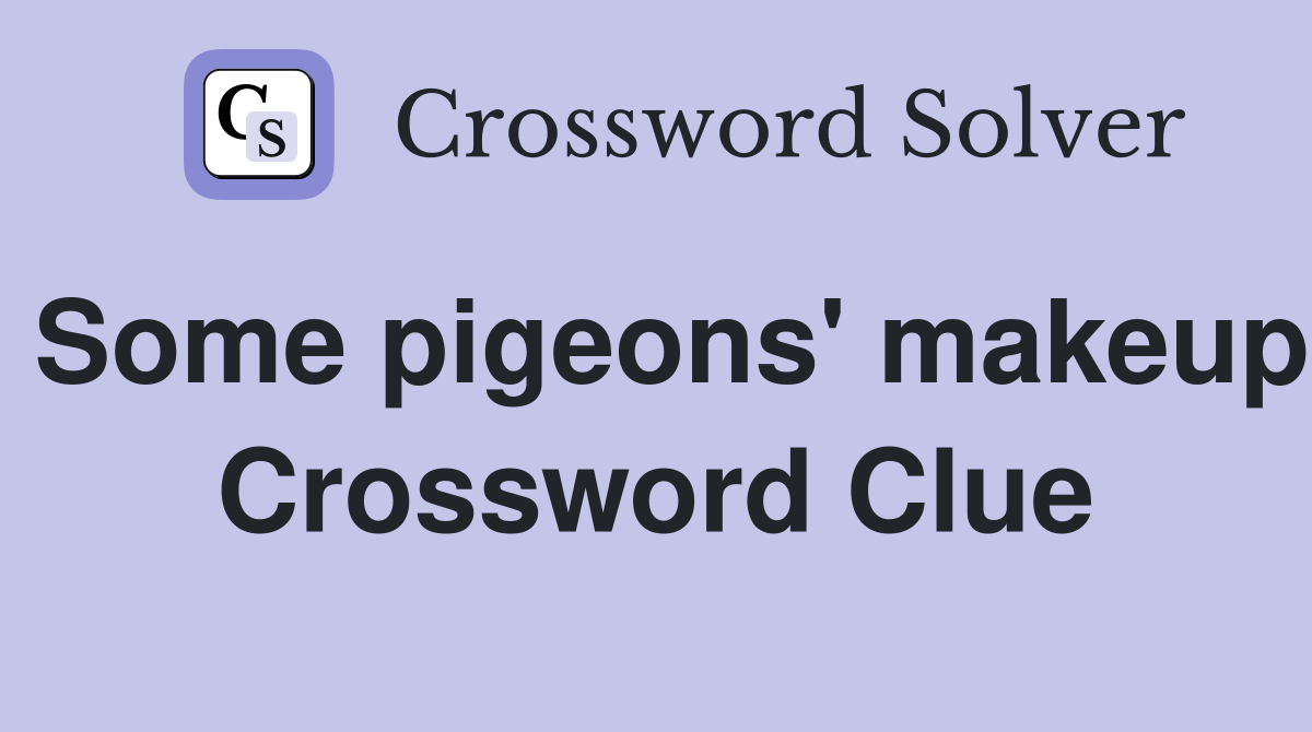 Some pigeons' makeup Crossword Clue