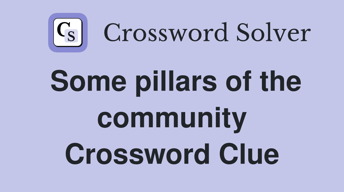 Some pillars of the community Crossword Clue