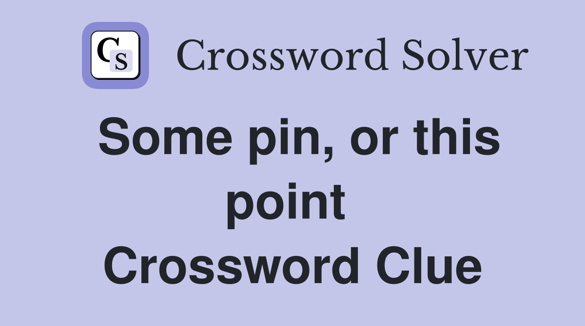 Some pin, or this point  Crossword Clue