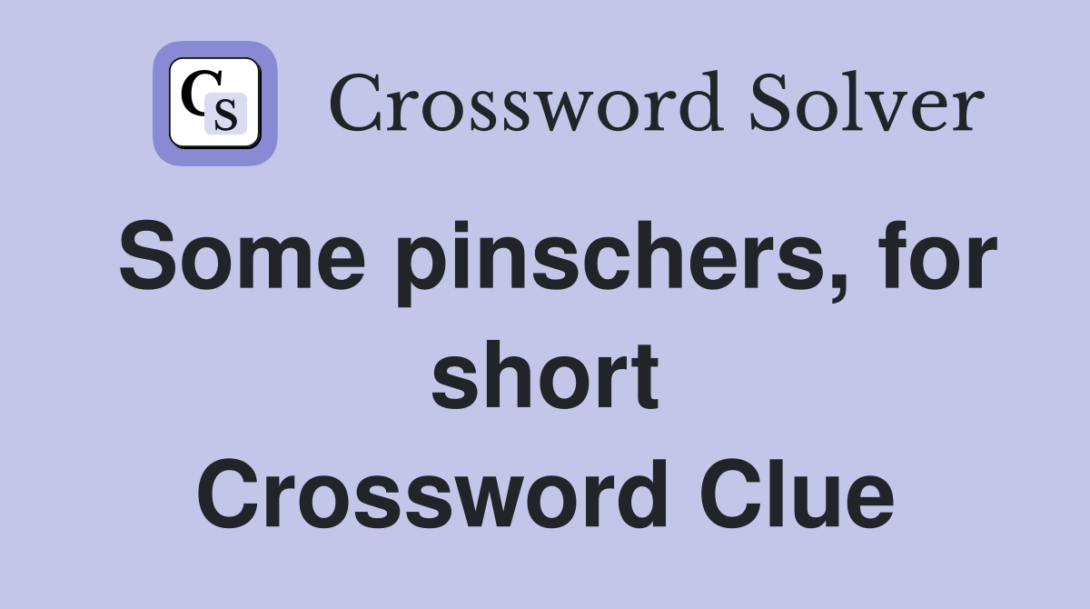 Some pinschers, for short Crossword Clue