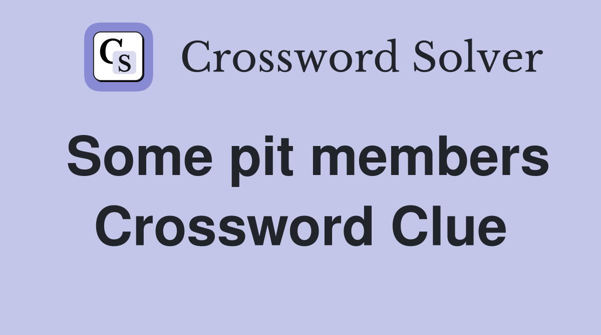 Some pit members Crossword Clue