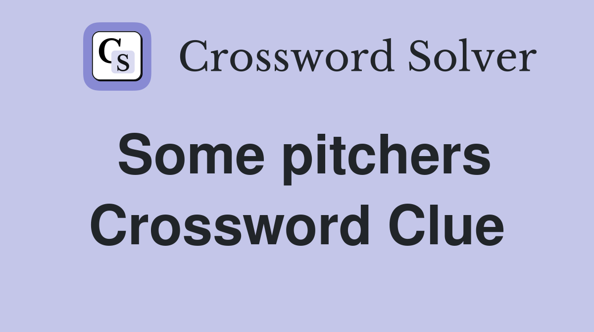 Some pitchers Crossword Clue Answers Crossword Solver