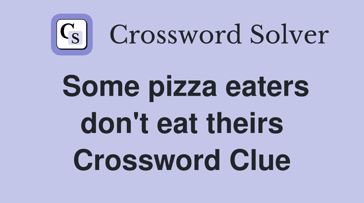 Some pizza eaters don't eat theirs Crossword Clue