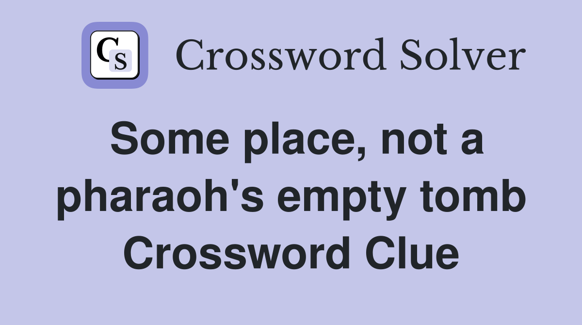 Some place, not a pharaoh's empty tomb Crossword Clue