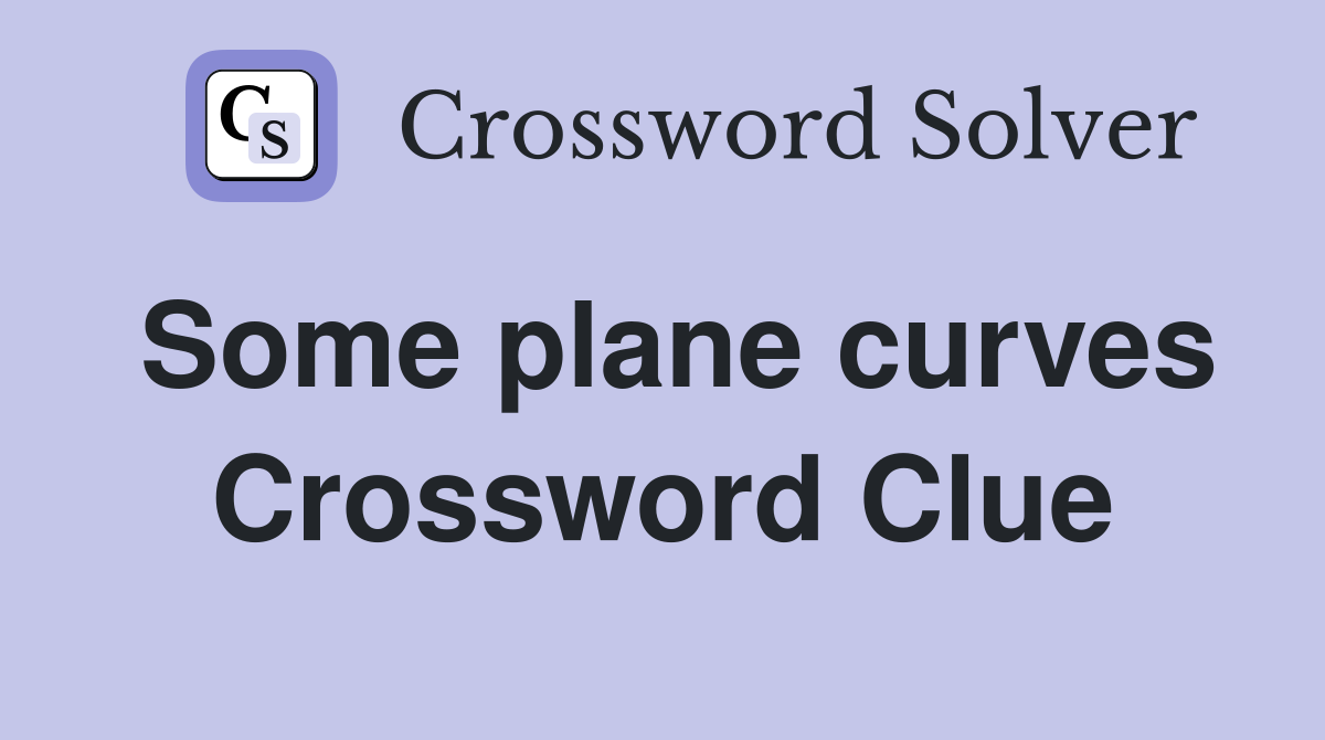 Some plane curves Crossword Clue