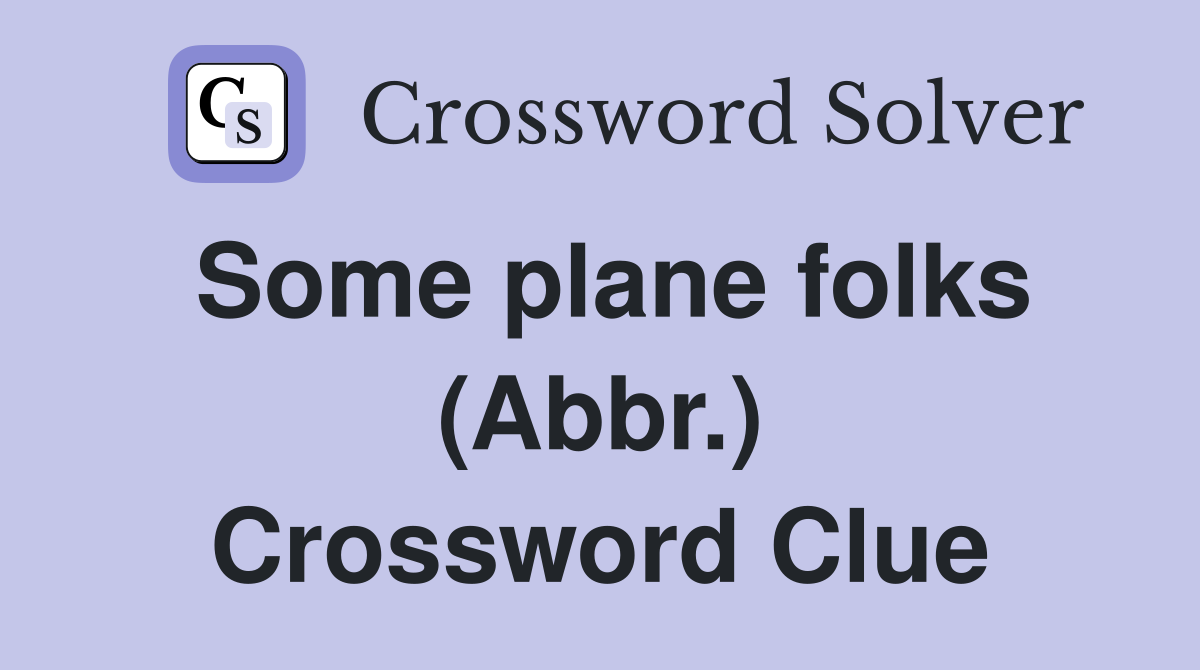 Some plane folks (Abbr.) Crossword Clue