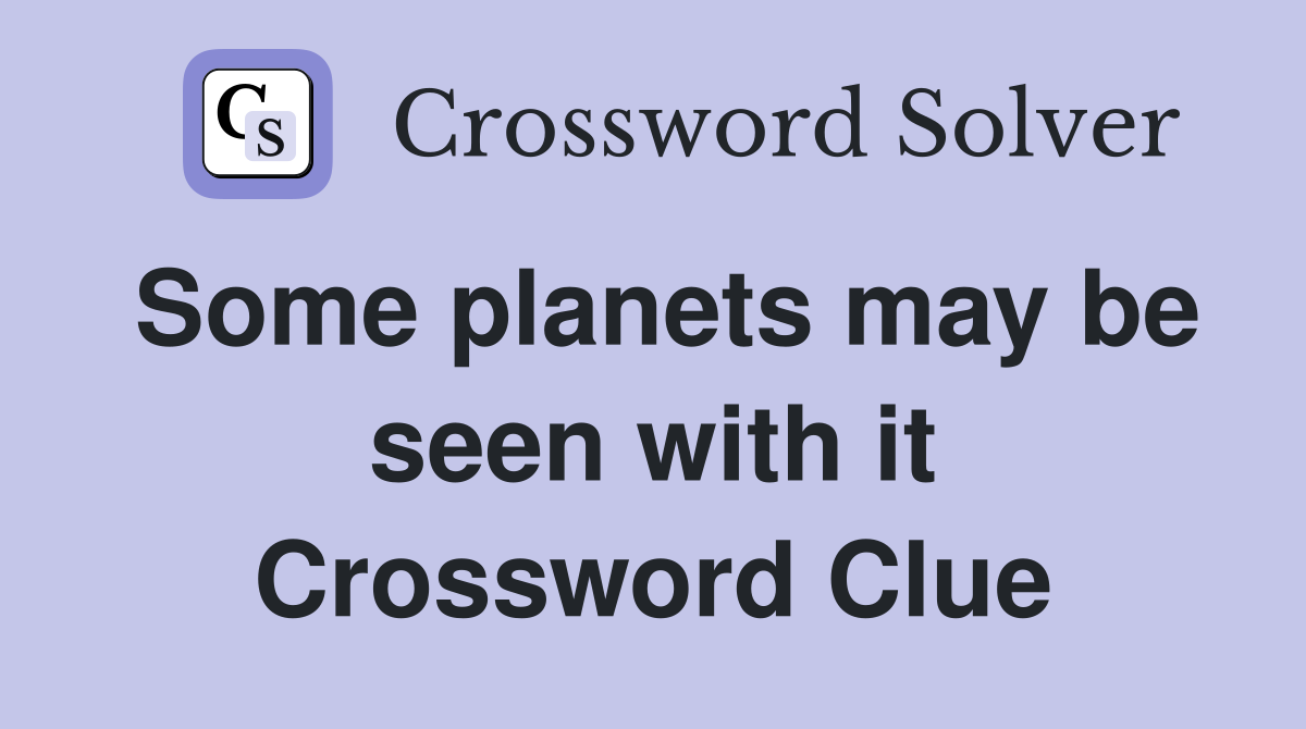 Some planets may be seen with it Crossword Clue