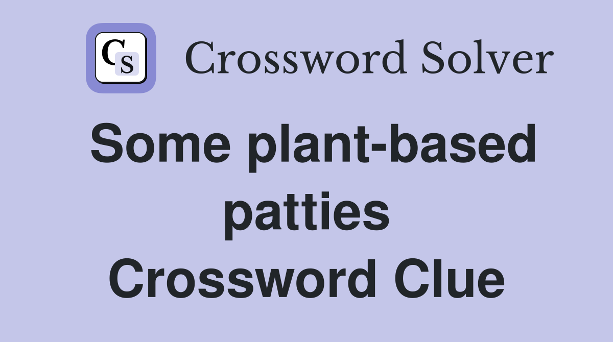 Some plant-based patties Crossword Clue