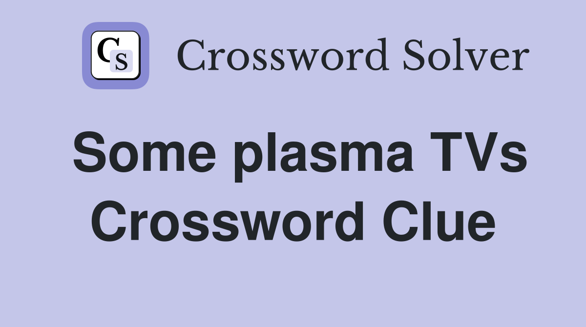 Some plasma TVs Crossword Clue