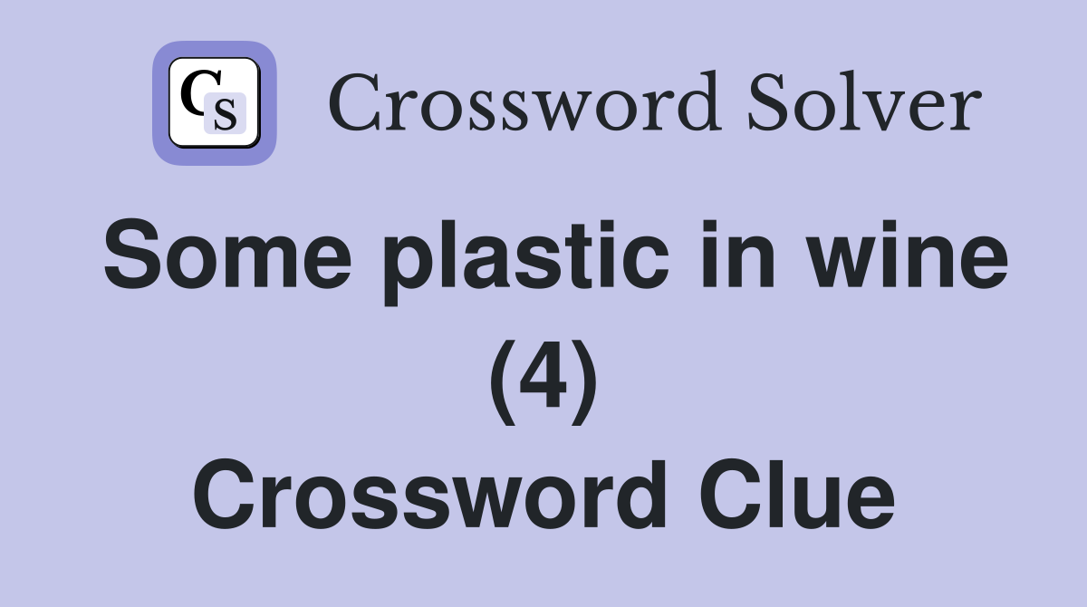 Some plastic in wine (4) Crossword Clue