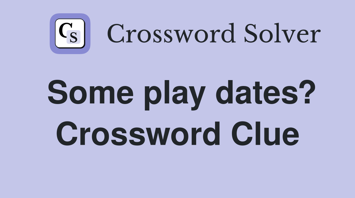 Some play dates? Crossword Clue