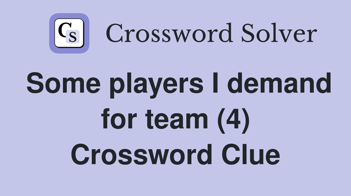 Some players I demand for team (4) Crossword Clue