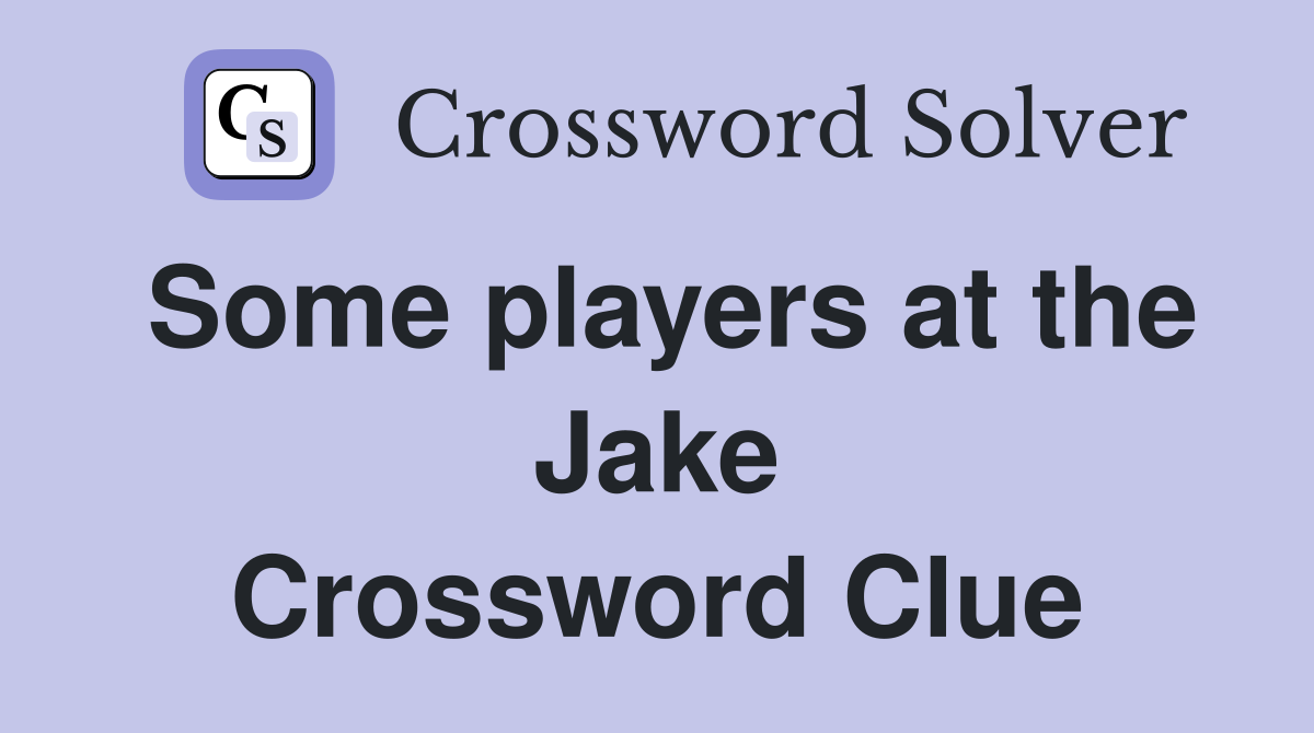 Some players at the Jake Crossword Clue
