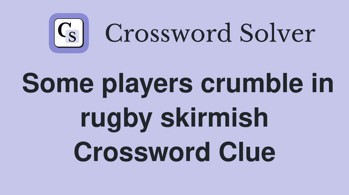 Some players crumble in rugby skirmish Crossword Clue