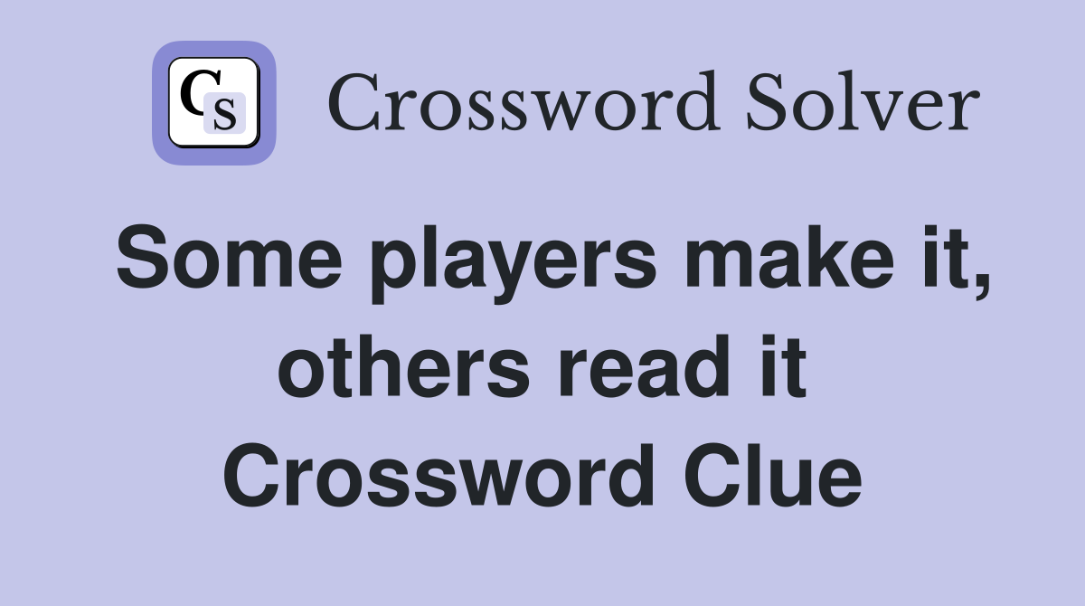 Some players make it, others read it Crossword Clue
