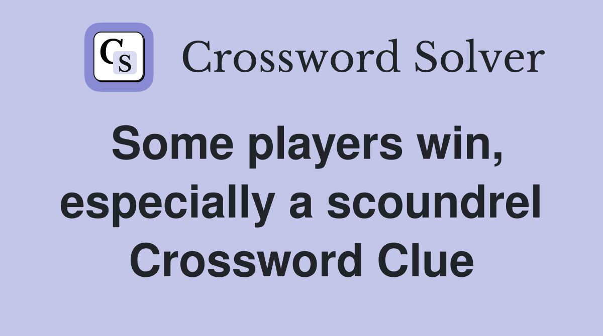 Some players win, especially a scoundrel Crossword Clue