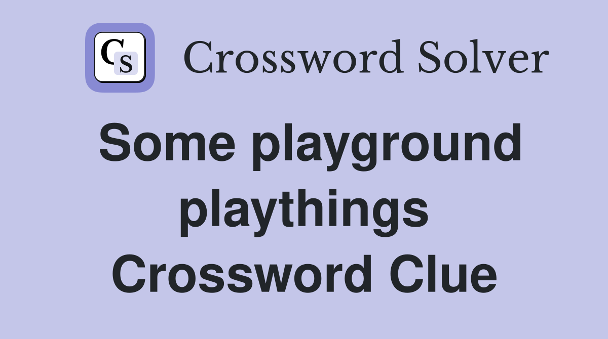 Some playground playthings Crossword Clue