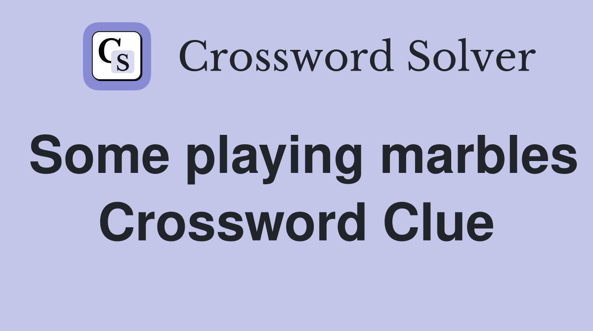 Some playing marbles Crossword Clue
