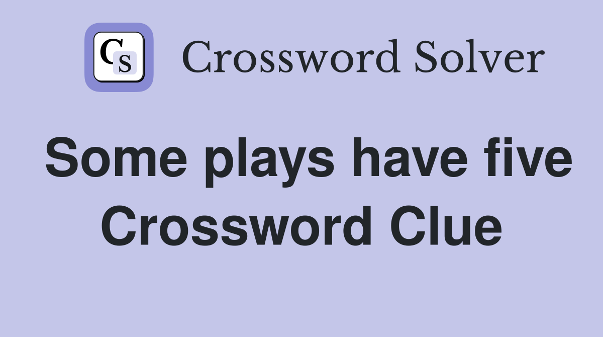 Some plays have five Crossword Clue