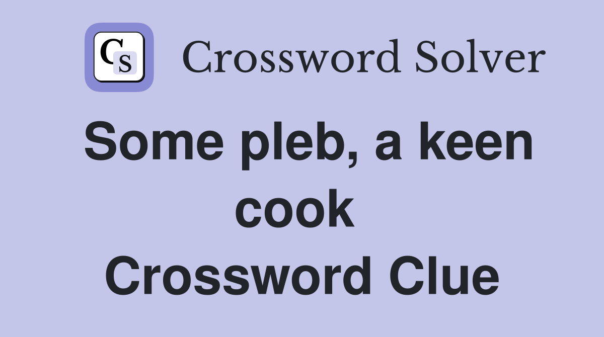 Some pleb, a keen cook  Crossword Clue
