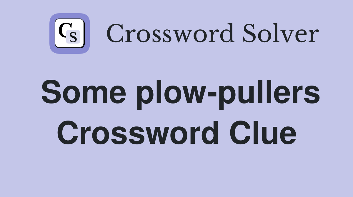Some plow-pullers Crossword Clue
