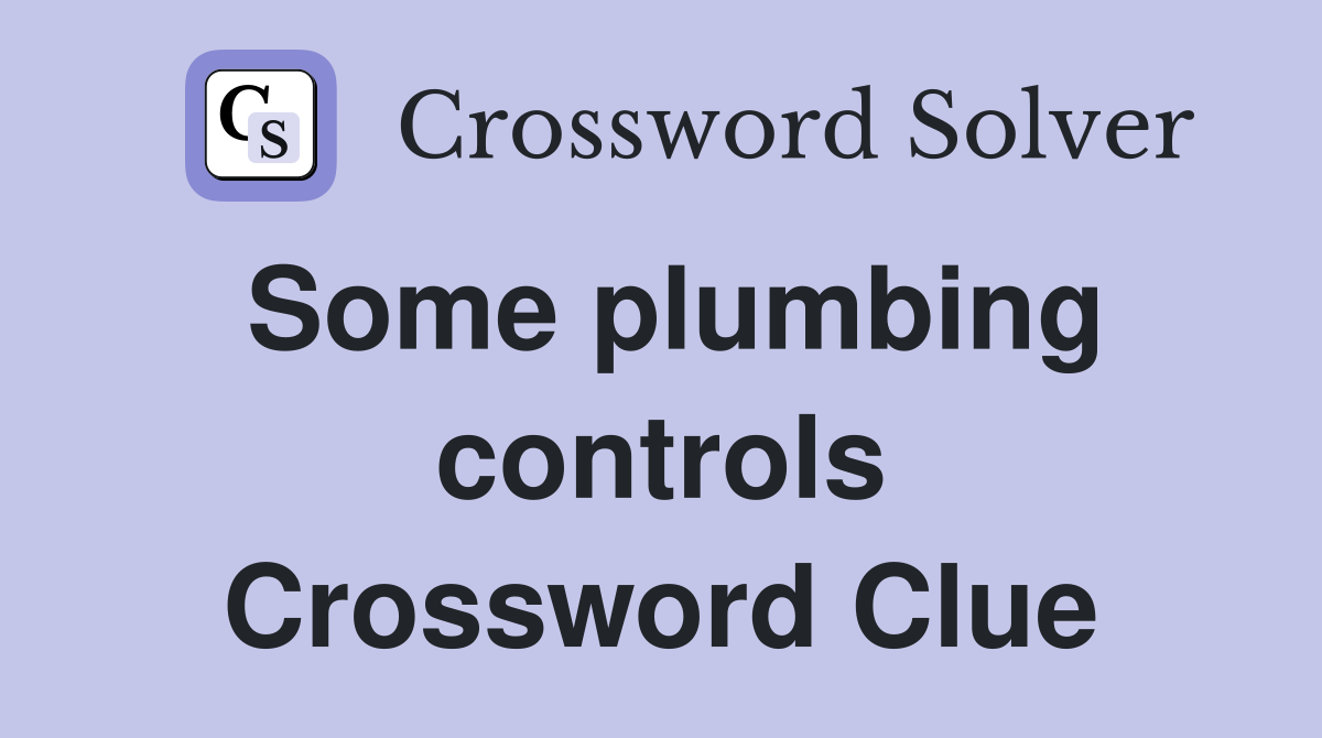 Some plumbing controls Crossword Clue