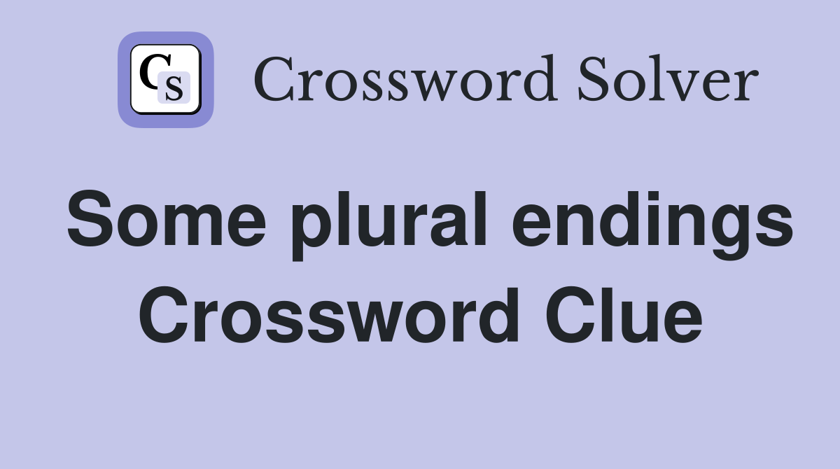 Some plural endings Crossword Clue