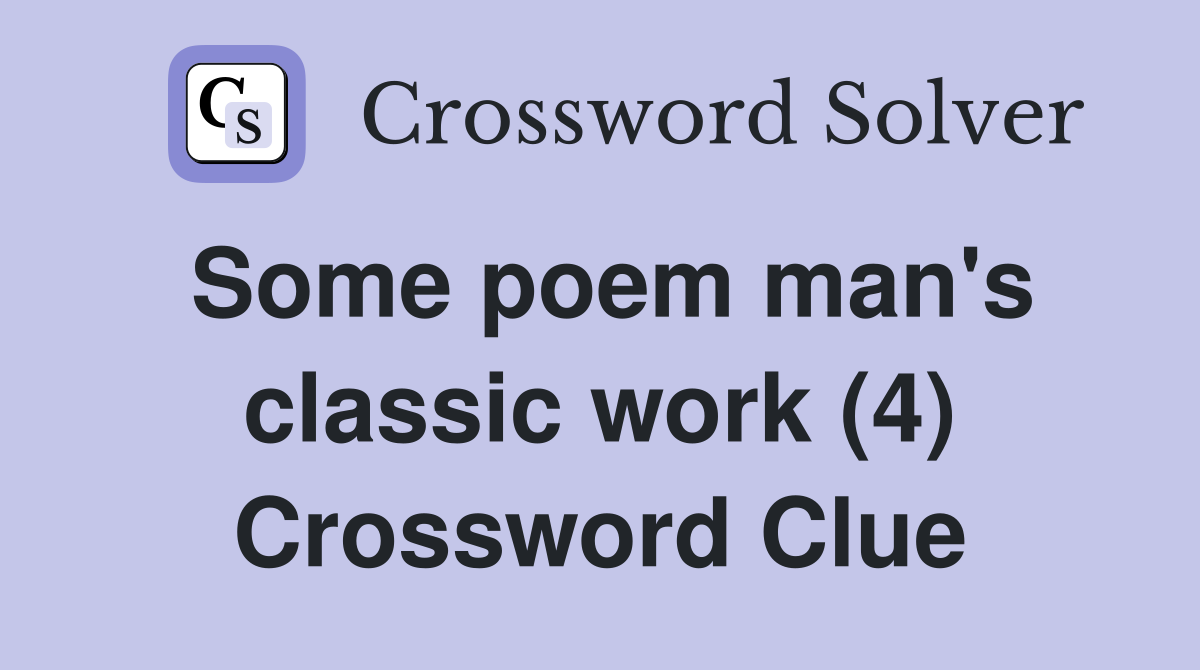 Some poem man's classic work (4) Crossword Clue