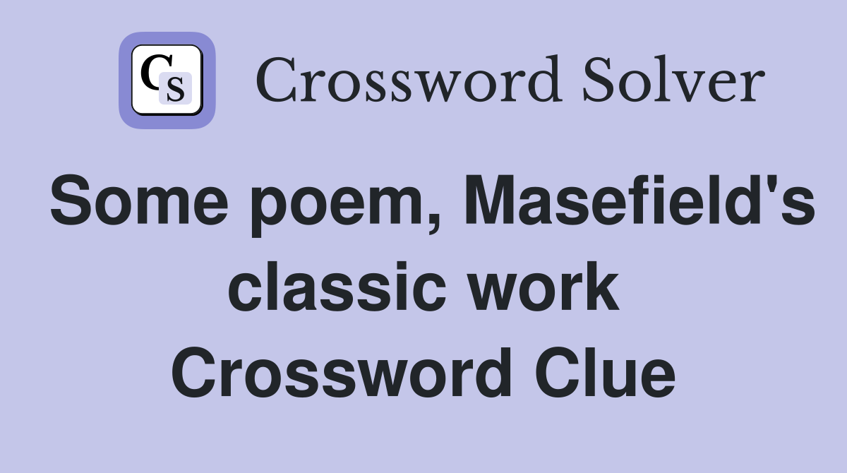 Some poem, Masefield's classic work Crossword Clue