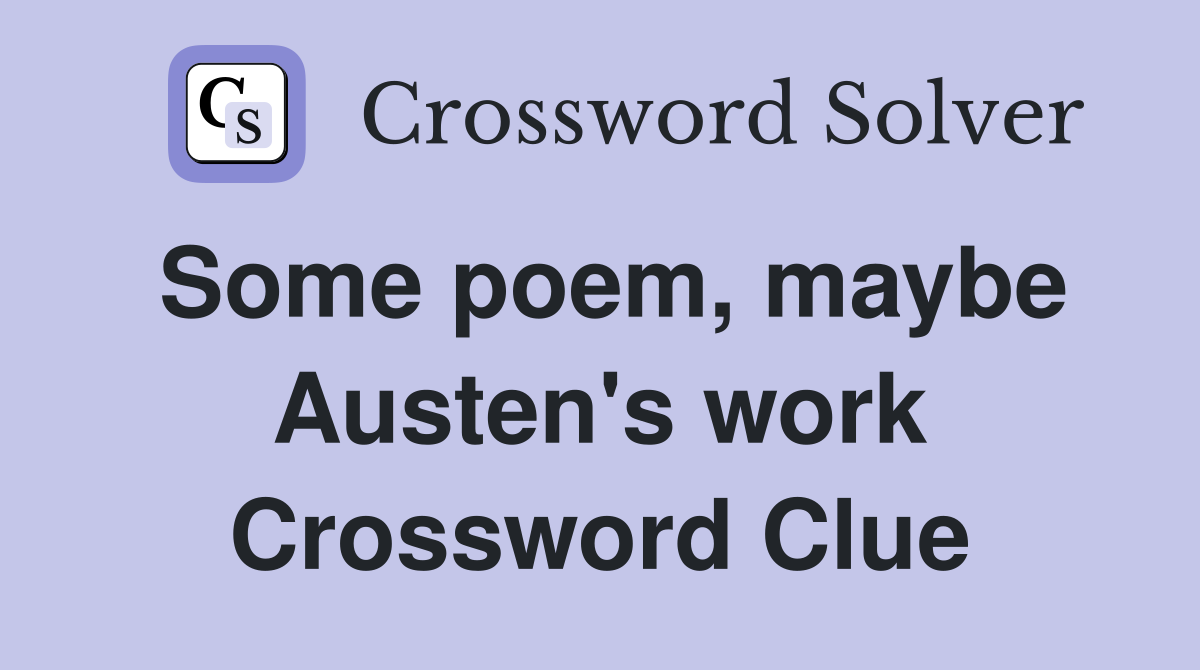 Some poem, maybe Austen's work Crossword Clue