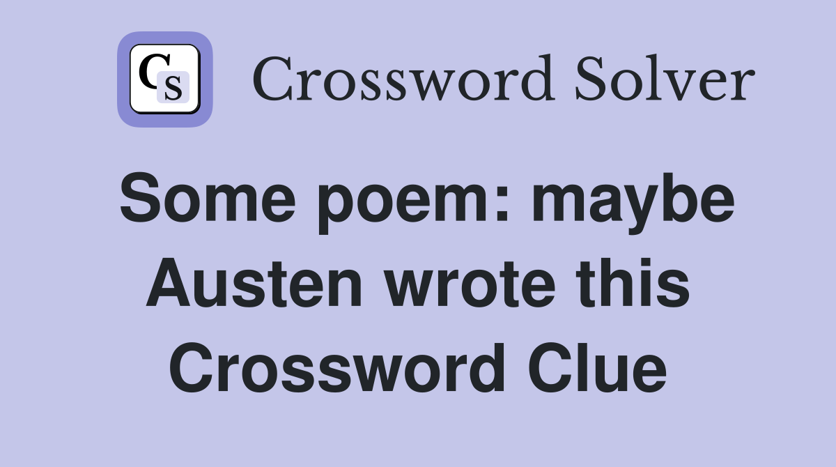 Some poem: maybe Austen wrote this Crossword Clue