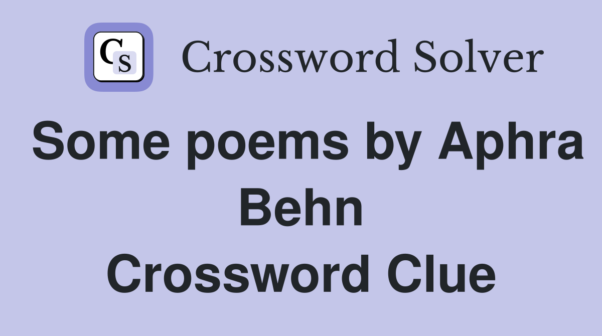 Some poems by Aphra Behn Crossword Clue