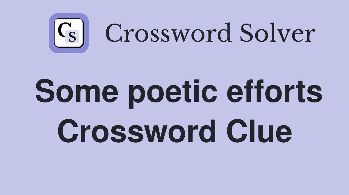 Some poetic efforts Crossword Clue